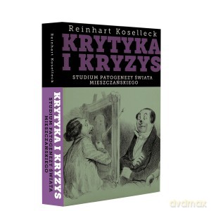 Krytyka i kryzys. Studium patogenezy świata mieszczańskiego - Reinhart Koselleck [KSIĄŻKA]