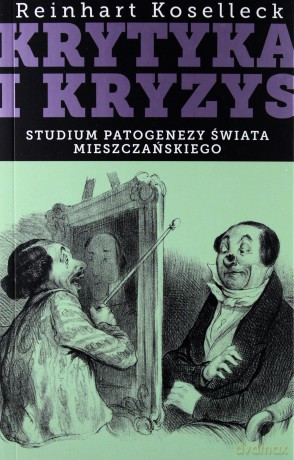 Krytyka i kryzys. Studium patogenezy świata mieszczańskiego - Reinhart Koselleck [KSIĄŻKA]