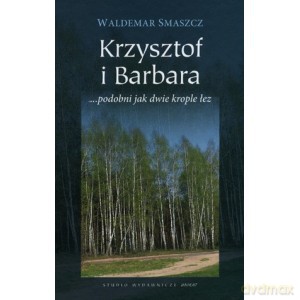 Krzysztof i Barbara podobni jak dwie krople łez - Smaszcz Waldemar [KSIĄŻKA]