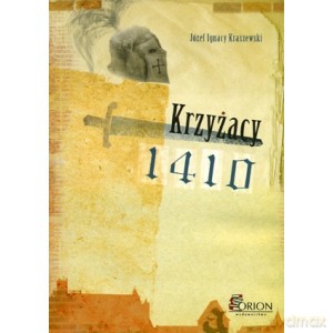 Krzyżacy 1410 Obrazy z przeszłości - Ignacy Kraszewski Józef [KSIĄŻKA]