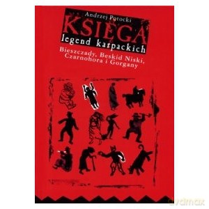 Księga legend karpackich Bieszczady, Beskid Niski, Czarnohora i Gorgany - Andrzej Potocki [KSIĄŻKA]