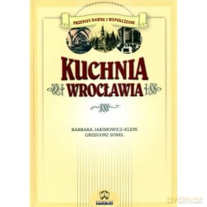 Kuchnia Wrocławia - Barbara Jakimowicz-Klein, Grzegorz Sobel [KSIĄŻKA]