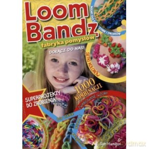 Loom Bandz Fabryka pomysłów - Sian Hamilton [KSIĄŻKA]