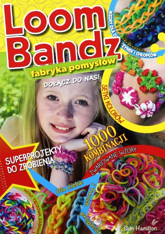 Loom Bandz Fabryka pomysłów - Sian Hamilton [KSIĄŻKA]