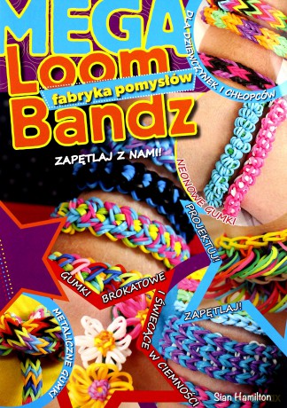 Loom Bandz Mega Fabryka pomysłów - Sian Hamilton [KSIĄŻKA]