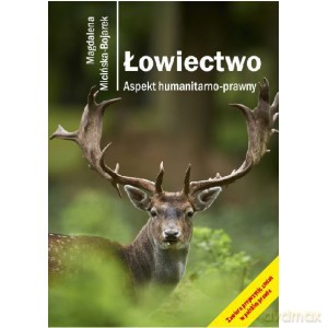 Łowiectwo. Aspekt humanitarno-prawny - Magdalena Micińska-Bojarek [KSIĄŻKA]