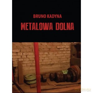Metalowa Dolna - Bruno Kadyna [KSIĄŻKA]