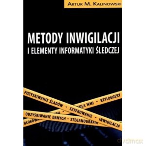 Metody inwigilacji i elementy informatyki śledczej - Artur Kalinowski [KSIĄŻKA]