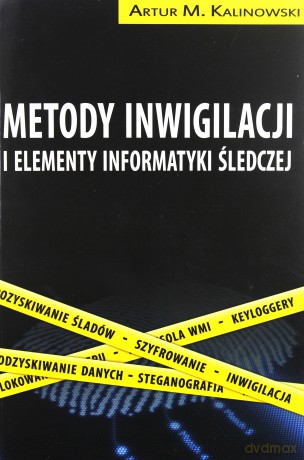 Metody inwigilacji i elementy informatyki śledczej - Artur Kalinowski [KSIĄŻKA]