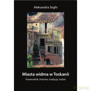 Miasta widma w Toskanii - Aleksandra Seghi [KSIĄŻKA]