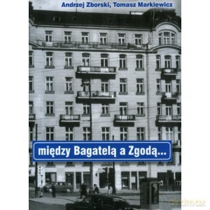 Między Bagatelą a Zgodą - Tomasz Markiewicz, Andrzej Zborski [KSIĄŻKA]