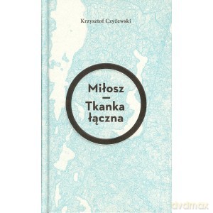 Miłosz. Tkanka łączna - Krzysztof Czyżewski [KSIĄŻKA]
