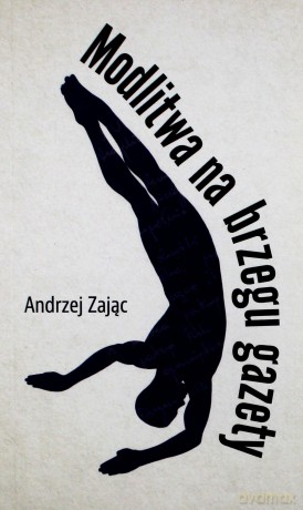 Modlitwa na brzegu gazety - Andrzej Zając [KSIĄŻKA]