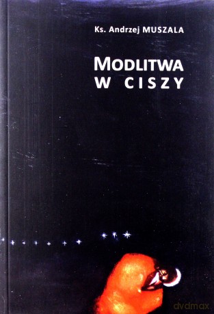 Modlitwa w ciszy - Andrzej Muszala [KSIĄŻKA]