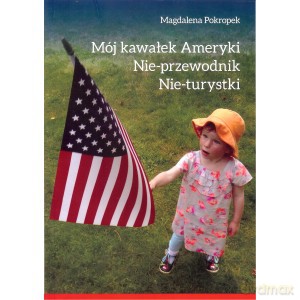 Mój kawałek Ameryki. Nie - przewodnik Nie - turystki - Magdalena Pokropek [KSIĄŻKA]