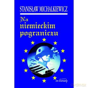 Na niemieckim pograniczu - S Michalkiewicz [KSIĄŻKA]