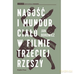 Nagość i mundur. Ciało w filmie Trzeciej Rzeszy - Jan Borowicz [KSIĄŻKA]