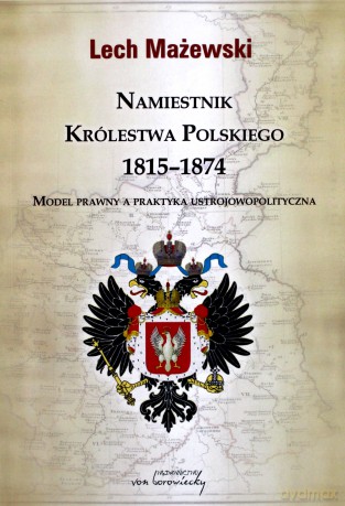 Namiestnik Królestwa Polskiego 1815 - 1874 - Lech Mażewski [KSIĄŻKA]