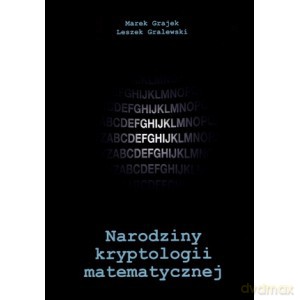 Narodziny kryptologii matematycznej - Marek Grajek, Leszek Gralewski [KSIĄŻKA]
