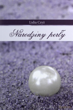 Narodziny perły - Lidia Czyż [KSIĄŻKA]