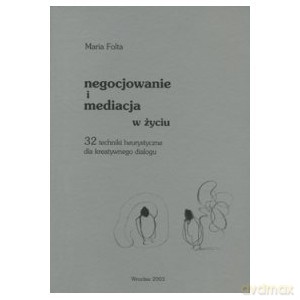 Negocjowanie i mediacja w życiu - Folta Maria [KSIĄŻKA]
