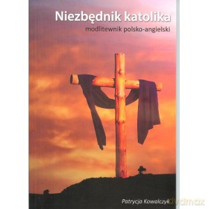 Niezbędnik katolika modlitewnik polsko-angielski - Patrycja Kowalczyk [KSIĄŻKA]
