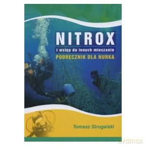 NITROX i wstęp do innych mieszanin Podręcznik dla nurka - Tomasz Strugalski [KSIĄŻKA]