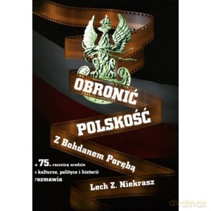 Obronić Polskość o kulturze, polityce i historii z Bohdanem Porębą + płyta z wywiadami Bohdana Poręby - Poręba Bohdan [KSIĄŻKA]