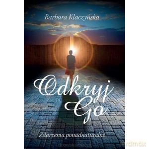 Odkryj go. Zdarzenia ponadnaturalne - Barbara Klaczyńska [KSIĄŻKA]