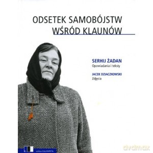 Odsetek samobójstw wśród klaunów - Serhij Żadan, Jacek Dziaczkowski [KSIĄŻKA]