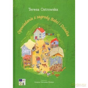 Opowiadania z zagrody babci i dziadka - Teresa Ostrowska [KSIĄŻKA]