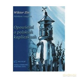 Opowieści o polskich kapliczkach - Zin Wiktor [KSIĄŻKA]