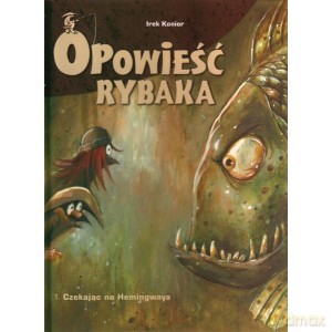 Opowieść rybaka. 1. Czekając na Hemingwaya - Ireneusz Konior [KOMIKS]