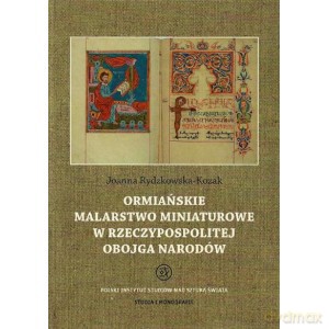 Ormiańskie malarstwo miniaturowe w Rzeczypospolitej Obojga Narodów - Joanna Rydzykowska-Kozak [KSIĄŻKA]