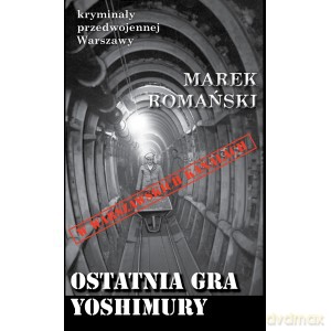 Ostatnia gra Yoshimury. Kryminały przedwojennej Warszawy - Marek Romański [KSIĄŻKA]