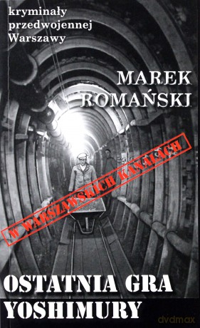 Ostatnia gra Yoshimury. Kryminały przedwojennej Warszawy - Marek Romański [KSIĄŻKA]
