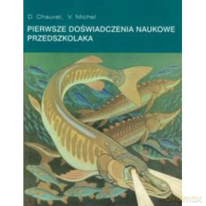 Pierwsze doświadczenia naukowe przedszkolaka - D.Miche Chauvel [KSIĄŻKA]