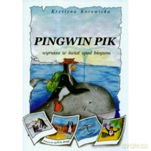 Pingwin Pik wyrusza w świat spod bieguna - Krystyna Korewicka [KSIĄŻKA]