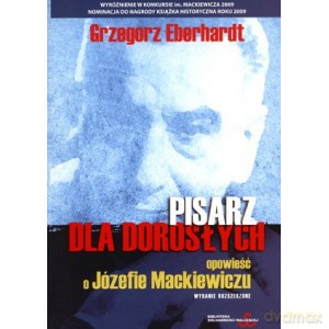 Pisarz dla dorosłych. Opowieść o Józefie Mackiewiczu - Eberhardt Grzegorz [KSIĄŻKA]