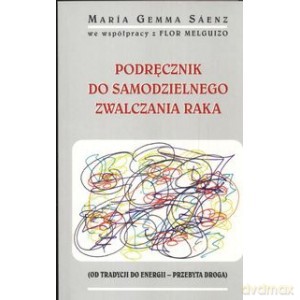Podręcznik do samodzielnego zwalczania raka - Gemma Maria Saenz [KSIĄŻKA]