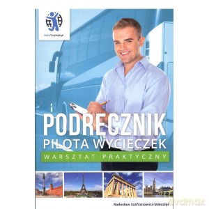 Podręcznik pilota wycieczek. Warsztat praktyczny - Radosław Szafranowicz-Małozięć [KSIĄŻKA]