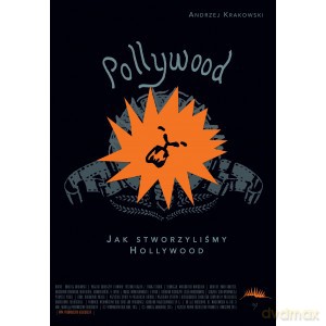 Pollywood: jak stworzyliśmy Hollywood - Andrzej Krakowski [KSIĄŻKA]