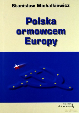 Polska ormowcem Europy - Stanisław Michalkiewicz [KSIĄŻKA]