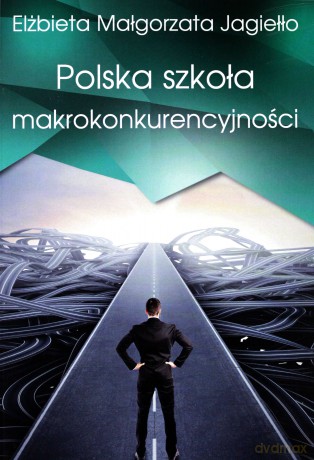 Polska szkoła makrokonkurencyjności - Elżbieta Jagiełło [KSIĄŻKA]