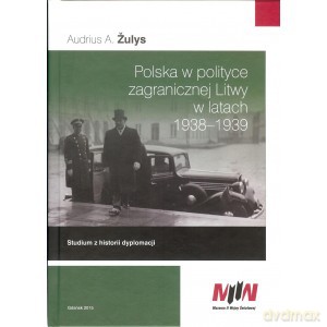 Polska w polityce zagranicznej Litwy w latach 1938 - 1939 - Audrius A. Žulys [KSIĄŻKA]