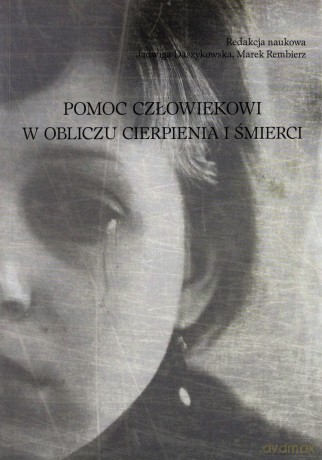 Pomoc człowiekowi w obliczu cierpienia i śmierci [KSIĄŻKA]