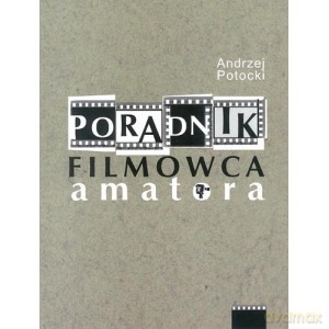 Poradnik filmowca amatora - Andrzej Potocki [KSIĄŻKA]