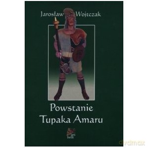 Powstanie Tupaka Amaru - Wojtczak Jarosław [KSIĄŻKA]