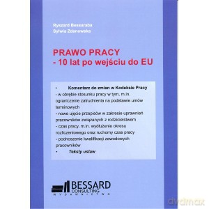 Prawo pracy - 10 lat po wejściu do EU - R. Bessaraba, S. Zdanowska [KSIĄŻKA]