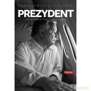 Prezydent Lech Kaczyński 2005 - 2010 - Sławomir Cenckiewicz, Adam Chmielecki [KSIĄŻKA]